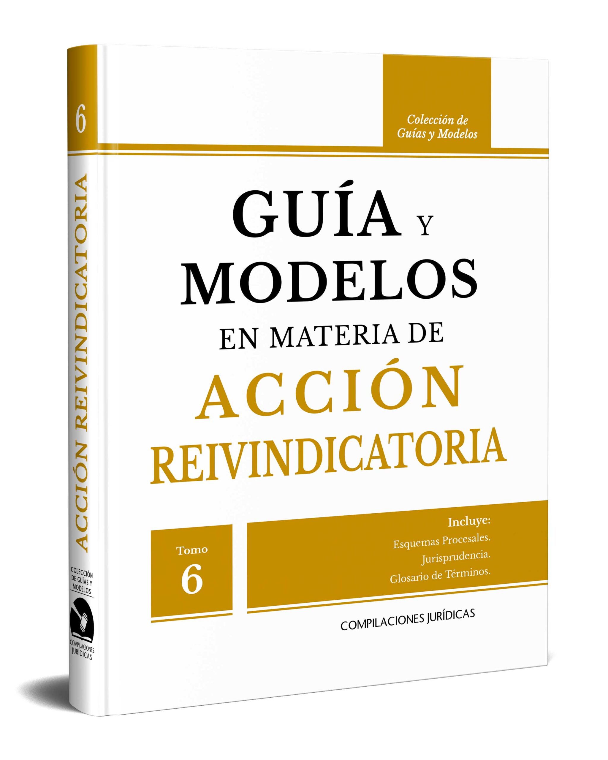 Guía y Modelos en Materia de Acción Reivindicatoria (Tomo 6)