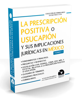 La Prescripción Positiva o Usucapión y sus Implicaciones Jurídicas en México (Tomo 1)