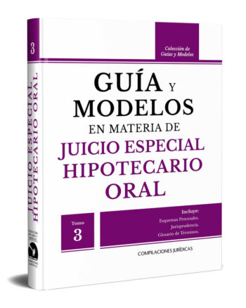 Guía y Modelos en Materia de Juicio Especial Hipotecario Oral (Tomo 3)